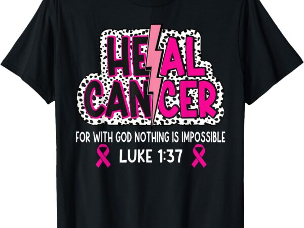 Heal cancer believe god christian breast cancer awareness t-shirt