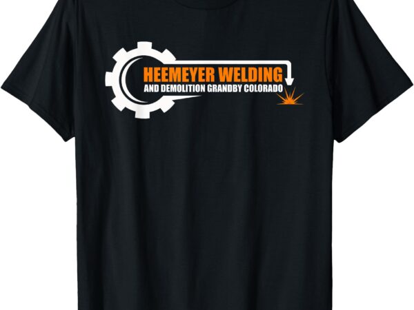 Heemeyer welding and demolition grandby colorado fun welder t-shirt