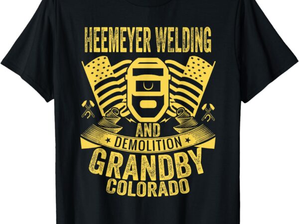 Heemeyer welding and demolition grandby colorado fun welder t-shirt