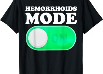 Hemorrhoids Mode On T-Shirt