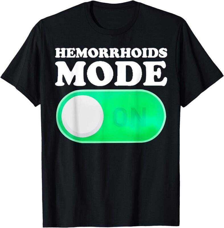 Hemorrhoids Mode On T-Shirt