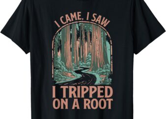 Hiker I Came I Saw I Tripped On A Root Hiking Adventure T-Shirt