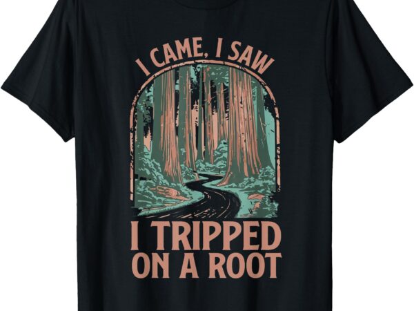 Hiker i came i saw i tripped on a root hiking adventure t-shirt