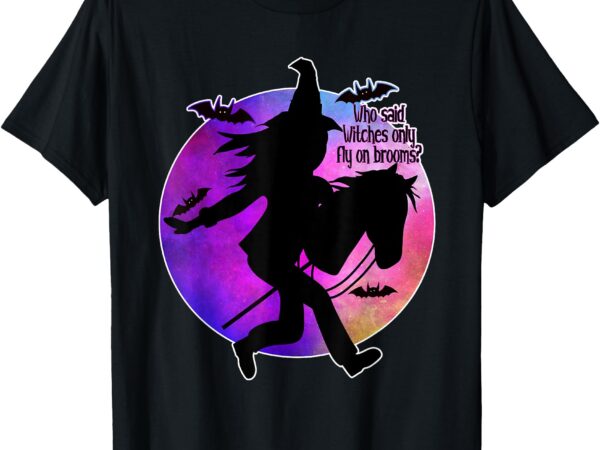 Hobby horse-halloween- funny- hobby horsing- original- witch t-shirt