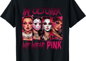 Horror Girl We Wear Pink In October Breast Cancer Awareness T-Shirt