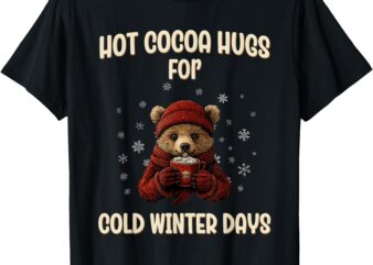 Hot Cocoa Hugs for Cold Winter Days Funny Cute Hot Chocolate T-Shirt