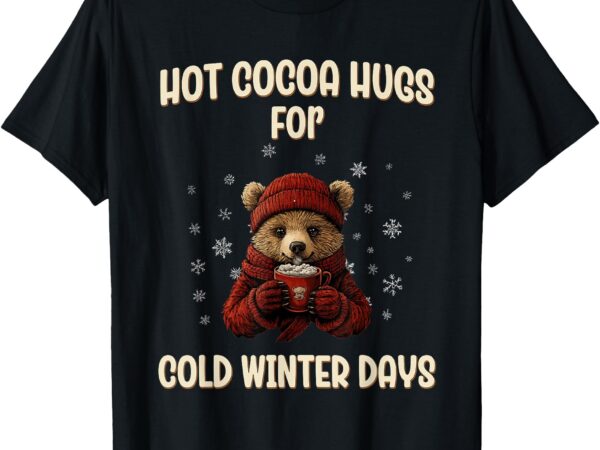 Hot cocoa hugs for cold winter days funny cute hot chocolate t-shirt