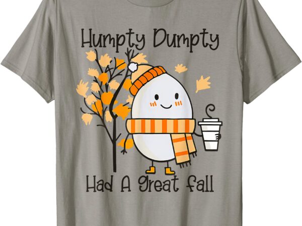 Humpty dumpty had a great fall thanksgiving autumn girl kids t-shirt