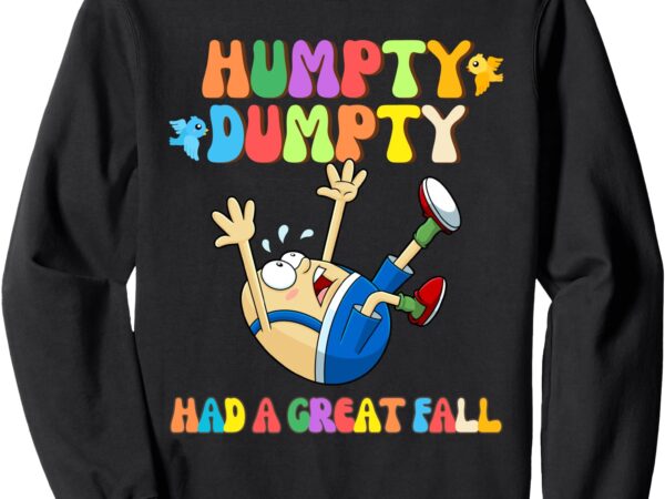 Humpty dumpty had a great fall for kids boys girls, toddlers sweatshirt