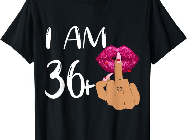 I am 36 plus 1 middle finger for a 37th birthday for women t-shirt