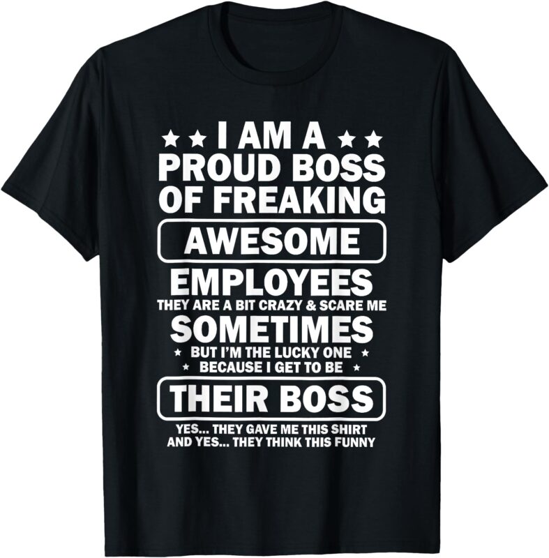 I Am A Proud Boss Of Freaking Awesome Employees T-Shirt