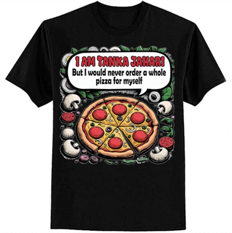 I Am Tanka Jahari Funny Pizza Lover T-Shirt ltsp