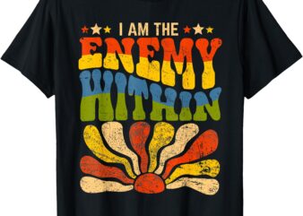 I Am The Enemy Within America Funny I Am The Enemy Within T-Shirt