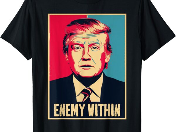 I am the enemy within pun shirt harris and trump t-shirt