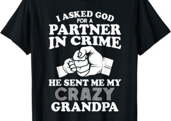 I Asked God For A Partner In Crime He Sent Me Crazy Grandpa T-Shirt