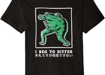 I Beg To Differ Frog Japanese Premium T-Shirt