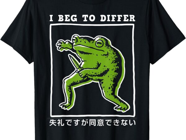 I beg to differ frog japanese t-shirt