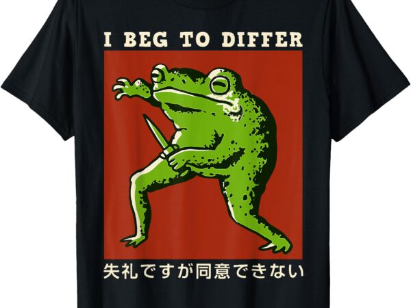 I beg to differ japanese funny frog t-shirt