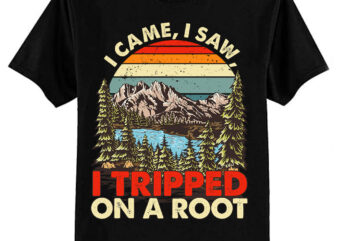 I Came I Saw I Tripped On A Root Hiking Adventure Nature T-Shirt ltsp