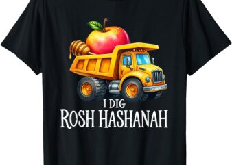 I Dig Rosh Hashanah Dump Truck Apples Honey Jewish New Year T-Shirt