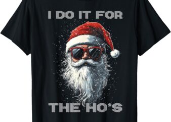 I Do It For The Ho’s Funny Santa Inappropriate Christmas Men T-Shirt