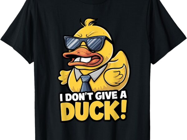 I don’t give a duck! t-shirt