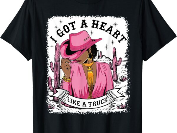 I got a heart like a truck western black cowgirl african t-shirt