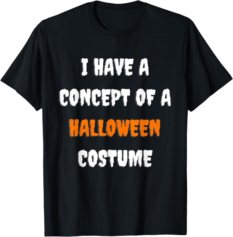 I Have a Concept of a Halloween Costume Funny Halloween T-Shirt