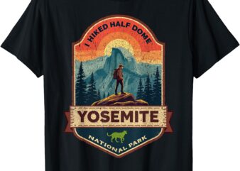 I Hiked Half Dome Yosemite National Park Hiking Souvenir T-Shirt