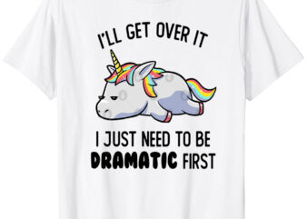 I Just Need To Be Dramatic Lazy Unicorn Gift T-Shirt