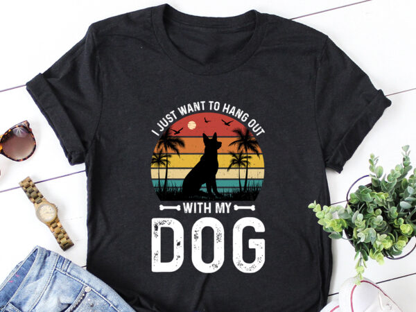 I just want to hang out with my dog t-shirt design