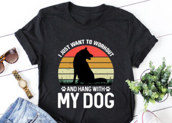 I Just want to Workout And Hang With My Dog T-Shirt Design