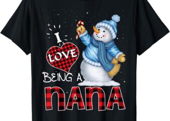 I Love Being a Nana Snowman Funny Merry Christmas For Nana T-Shirt