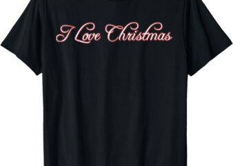 I Love Christmas T-Shirt