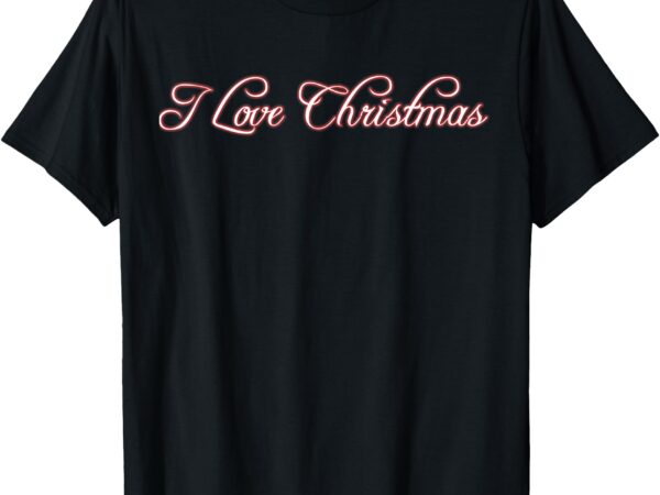 I love christmas t-shirt