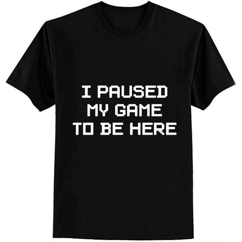 I Paused My Game To Be Here Classic T-Shirt