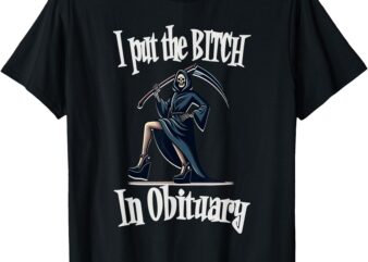 I Put Bitch in Obituary Costume Funny Sassy Halloween Bitch T-Shirt