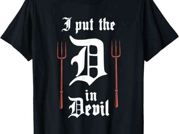 I put the d in devil funny matching halloween couples t-shirt