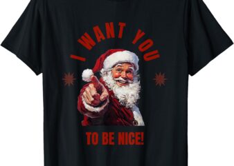 I WANT YOU TO BE NICE! Message from Santa T-Shirt