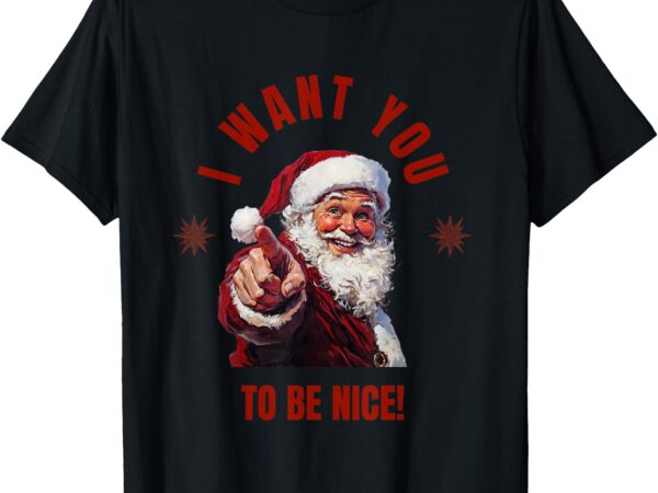 I want you to be nice! message from santa t-shirt