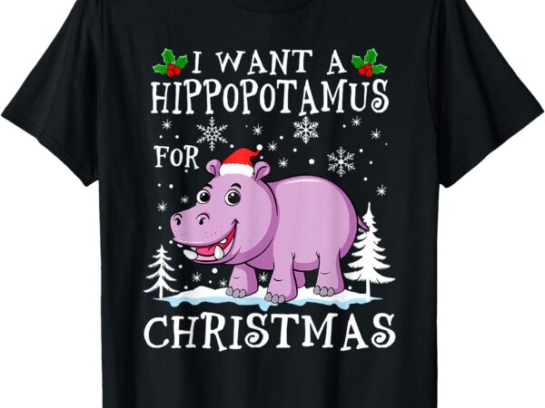 I want a hippopotamus for christmas xmas hippo for kid women t-shirt