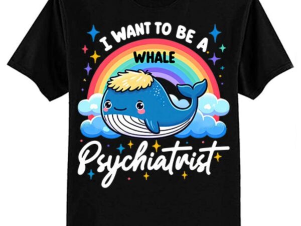 I want to be a whale psychiatrist t-shirt ltsp