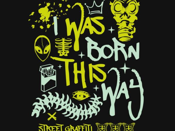 I was born this way graffiti t-shirt design