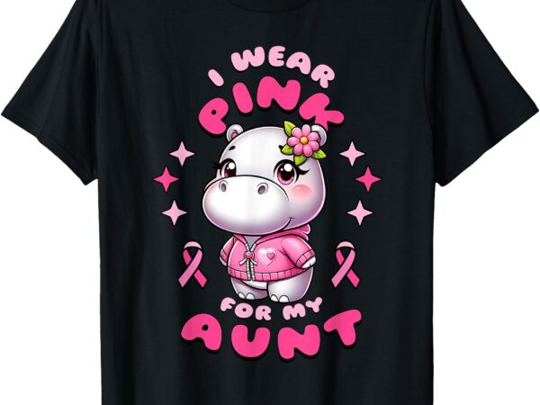 I wear pink for my aunt hippopotamus in october we wear pink t-shirt