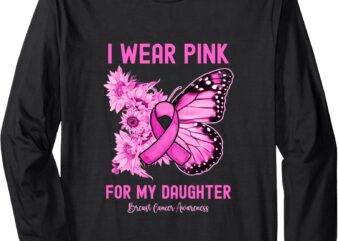 I Wear Pink For My Daughter Breast Cancer Awareness Long Sleeve T-Shirt