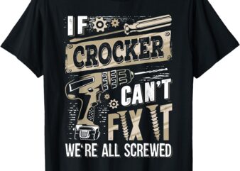 If CROCKER Can’t Fix It We’re All Screwed Funny Family Name T-Shirt