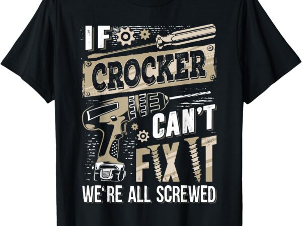 If crocker can’t fix it we’re all screwed funny family name t-shirt