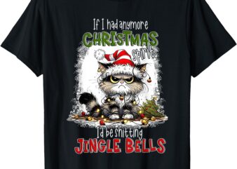 If I Had Anymore Christmas Spirit I’d Be Shitting Jingle T-Shirt