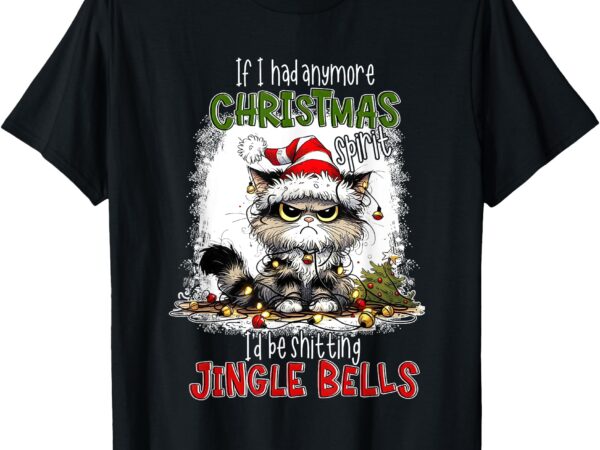 If i had anymore christmas spirit i’d be shitting jingle t-shirt