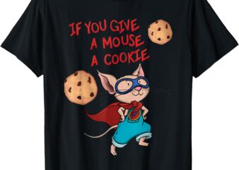 If You Give A Mouse A Cookie Hero Costume Adult Kids Toddler T-Shirt